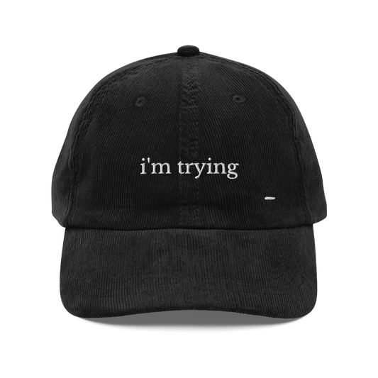 i’m trying. corduroy cap